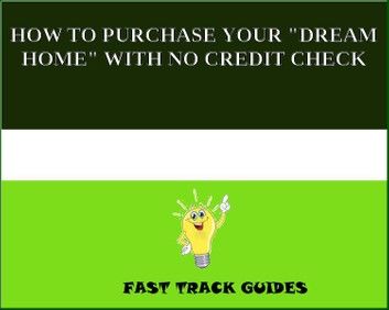 HOW TO PURCHASE YOUR DREAM HOME WITH NO CREDIT CHECK