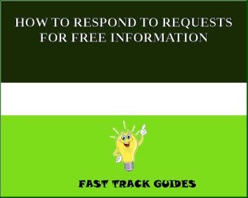 HOW TO RESPOND TO REQUESTS FOR FREE INFORMATION