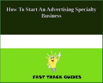 How To Start An Advertising Specialty Business