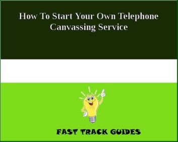 How To Start Your Own Telephone Canvassing Service