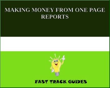 MAKING MONEY FROM ONE PAGE REPORTS