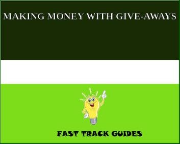 MAKING MONEY WITH GIVE-AWAYS