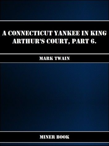 A Connecticut Yankee in King Arthurs Court, Part 6.