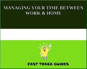 MANAGING YOUR TIME BETWEEN WORK & HOME