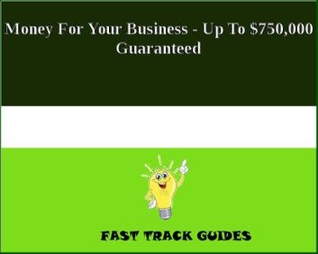 Money For Your Business - Up To $750,000 Guaranteed