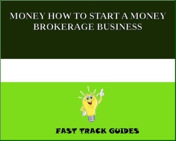 MONEY HOW TO START A MONEY BROKERAGE BUSINESS