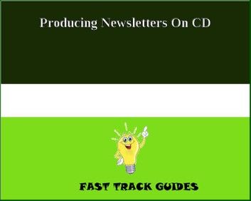 Producing Newsletters On CD