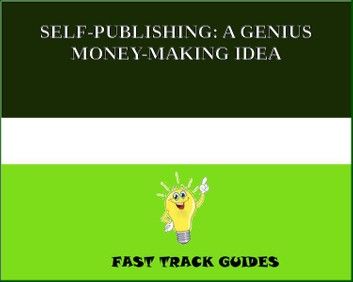 SELF-PUBLISHING: A GENIUS MONEY-MAKING IDEA