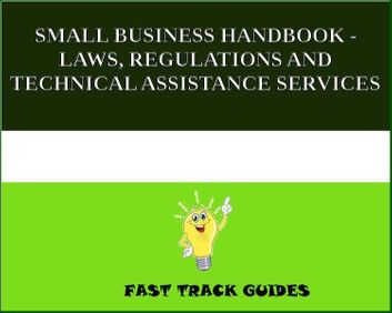 SMALL BUSINESS HANDBOOK - LAWS, REGULATIONS AND TECHNICAL ASSISTANCE SERVICES