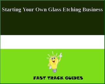 Starting Your Own Glass Etching Business