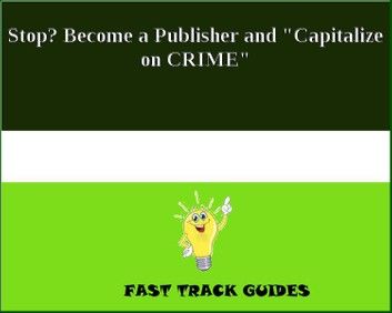 Stop? Become a Publisher and Capitalize on CRIME