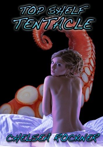 Top Shelf Tentacle (Consensual Tentacle Hentai Sex)