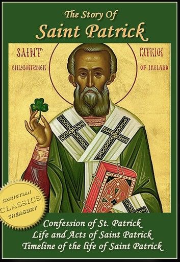 The Story of St Patrick (5-in-1) - Confession of St Patrick, Life and Acts of Patrick, Legends of Patrick, Hymn of Patrick