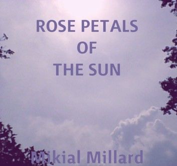 ROSE PETALS OF THE SUN