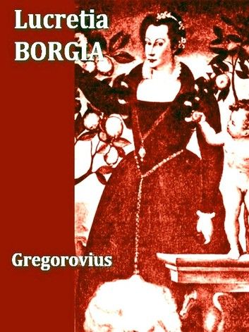 Lucretia Borgia, Volumes I-II Complete