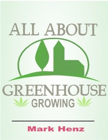 All About Greenhouse Growing