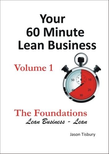 Your 60 Minute Lean Business - Volume 1