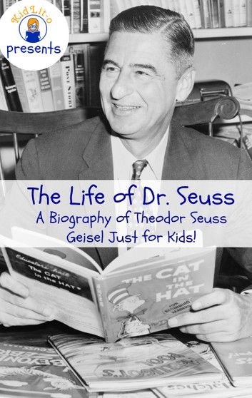 The Life of Dr. Seuss: A Biography of Theodor Seuss Geisel Just for Kids!