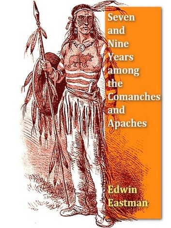 Seven and Nine Years among the Camanches and Apaches, An Autobiography