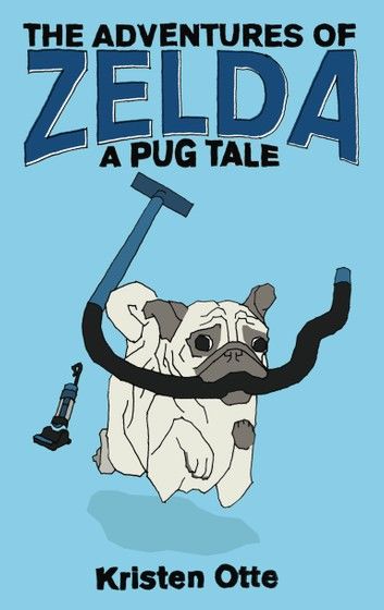 The Adventures of Zelda: A Pug Tale