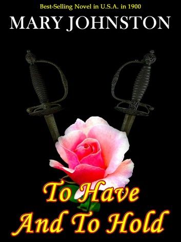 To Have And To Hold: Classic Best-Selling Novel in 1900
