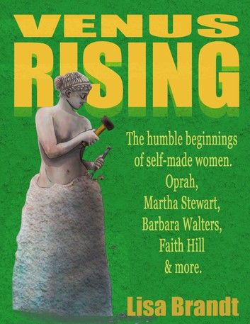 Venus Rising: The humble beginnings of self-made women. Oprah, Martha Stewart, Barbara Walters, Faith Hill & more.