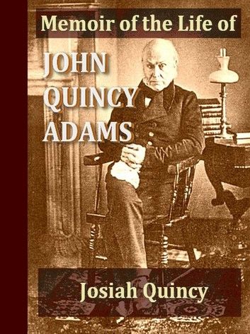 Memoir of the Life of John Quincy Adams