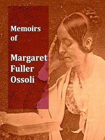 Memoirs Margaret Fuller Ossoli, Volumes I-II Complete
