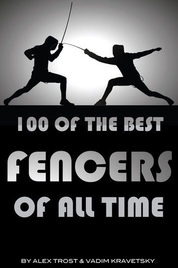 100 of the Best Fencers of All Time