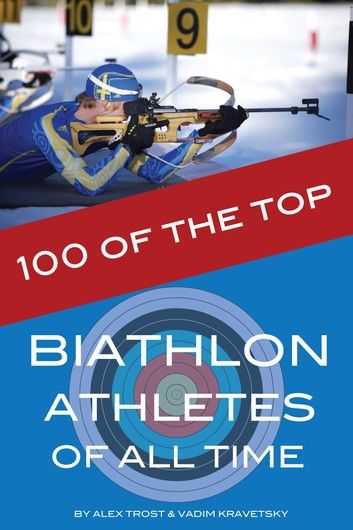 100 of the Top Biathlon Athletes of All Time