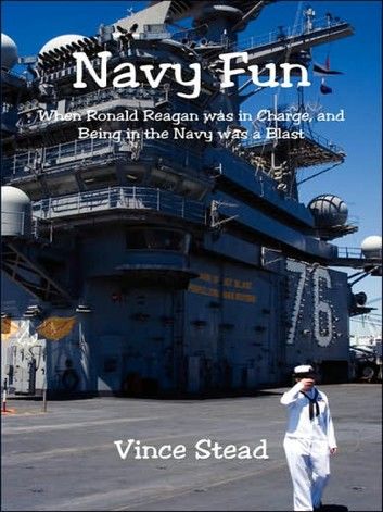 Navy Fun - When Ronald Reagan was in Charge, and Being in the Navy was a Blast