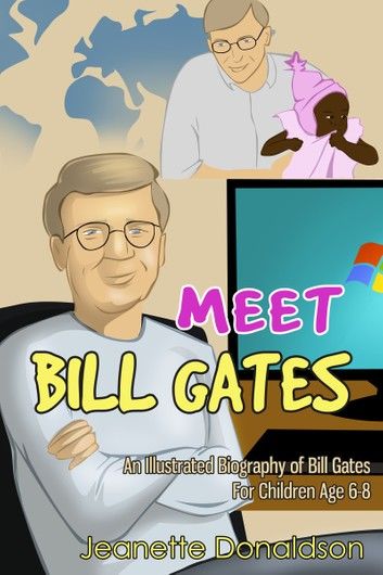 Meet Bill Gates: An Illustrated Biography of Bill Gates. For Children Age 6-8