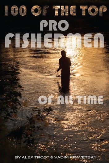 100 of the Top Pro Fishermen of All Time