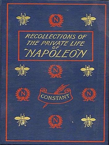 Recollections of the Private Life of Napoleon, Volumes I-III, Complete