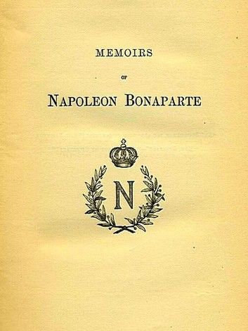 Memoirs of Napoleon Bonaparte, Volumes I-IV, Complete
