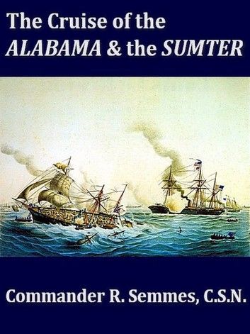 The Cruise of the Alabama and the Sumter, Volumes I-II, Complete