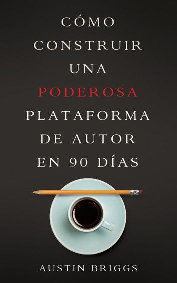 Cómo Construir Una Poderosa Plataforma de Autor en 90 Días