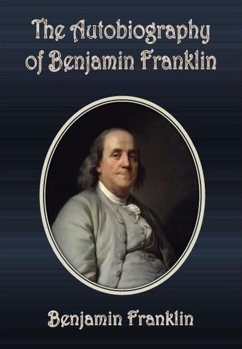 The Autobiography of Benjamin Franklin