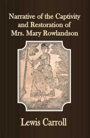 Narrative of the Captivity and Restoration of Mrs. Mary Rowlandson