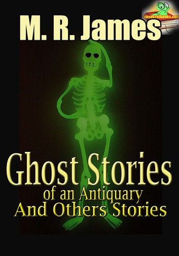 Ghost Stories of an Antiquary, and Others Stories : (5 Works) Classic Novels