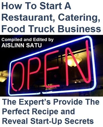 How To Start A Restaurant, Catering, Food Truck Business