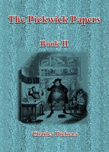 The Pickwick Papers: Book II