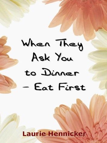 When They Invite You to Dinner — Eat First