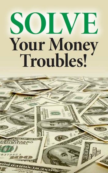 Solve Your Money Troubles!