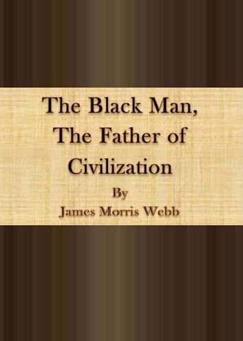The Black Man: The Father of Civilization