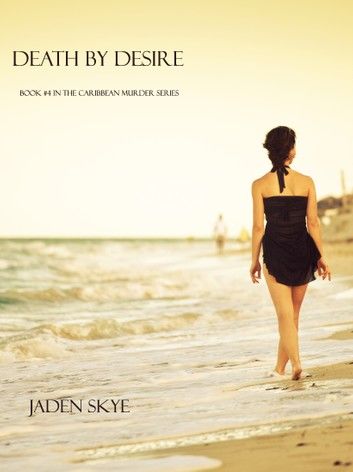Death by Desire (Book #4 in the Caribbean Murder series)