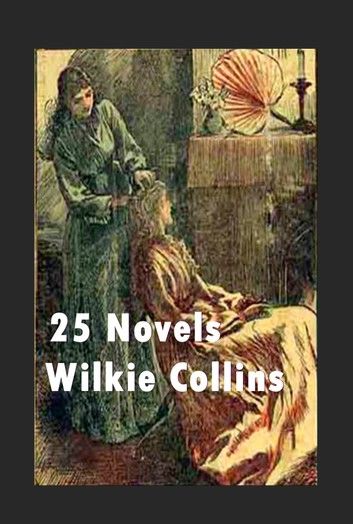 The Complete Horror Thriller Anthologies of Wilkie Collins (25 in 1)