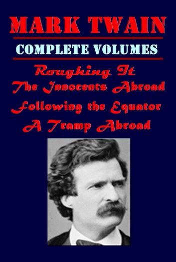 The Complete Volumes of Travel Novels of Mark Twain