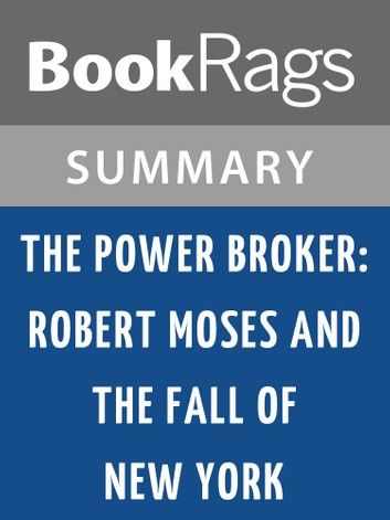 The Power Broker: Robert Moses and the Fall of New York by Robert A. Caro | Summary & Study Guide