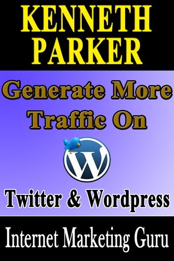 Twitter and Wordpress : How to multiply the power of Twitter and Wordpress to generate more traffic